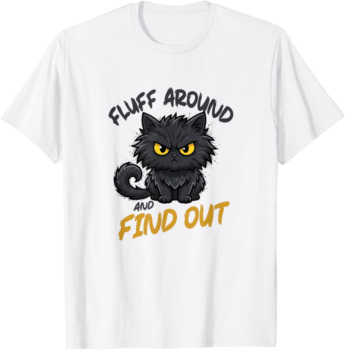Fluff Around and Find Out Grumpy Sarcastic Funny Cat Lover T-Shirt - T-Shirt | White