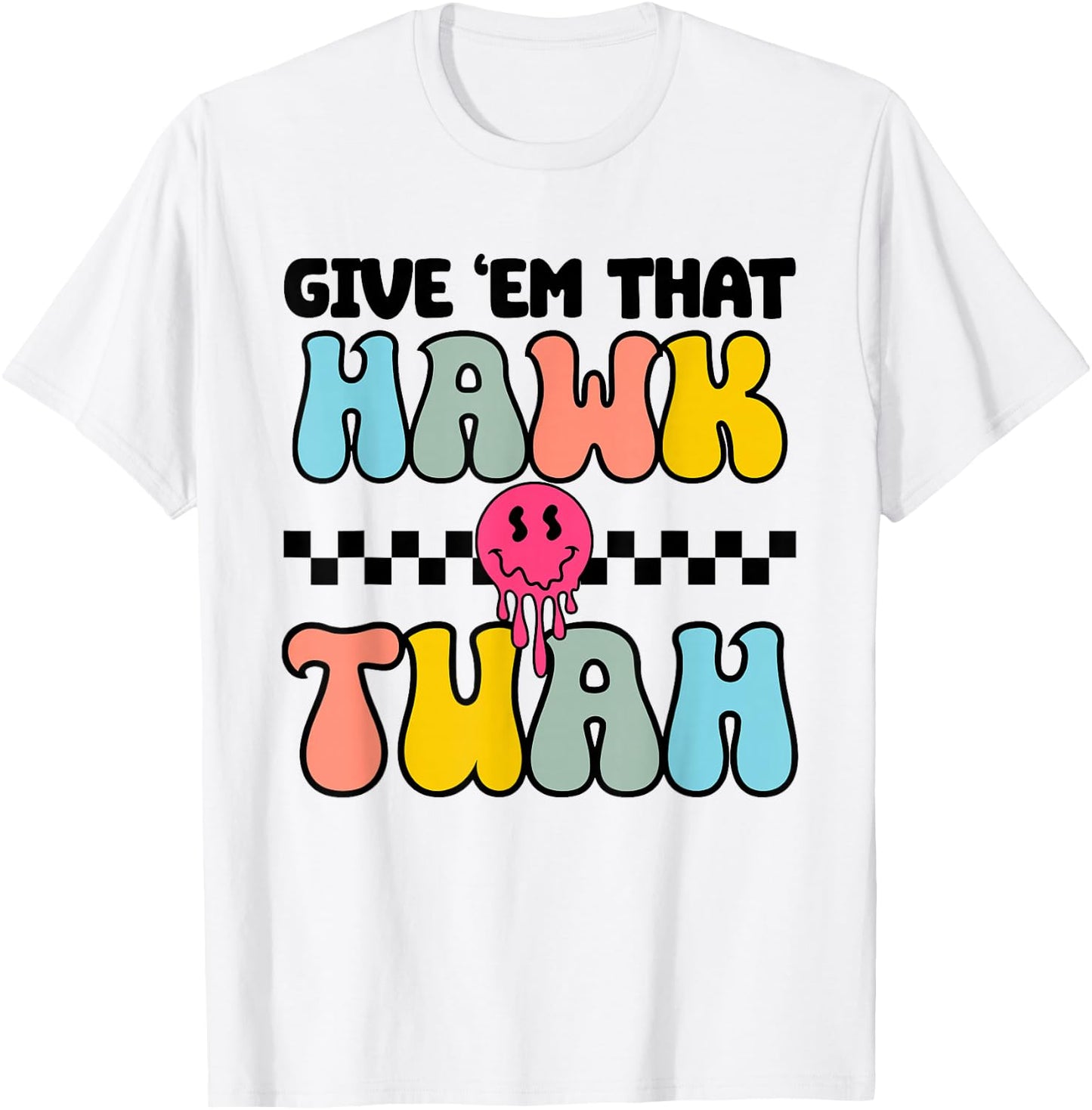 Give Em That Hawk Tuah Groovy Smile Face Hawk Tush Parody T-Shirt - T-Shirt | White