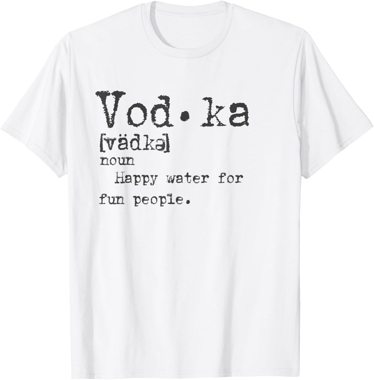 Vodka Definition Happy Water for Fun People Trinktee T-Shirt - T-Shirt | White