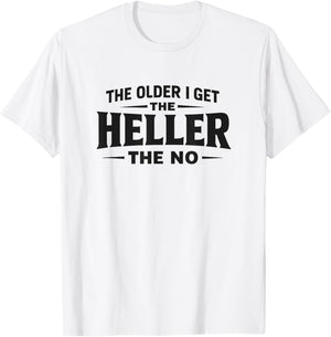 The Older I Get The Heller The No - Black Lettering T-Shirt - T-Shirt | White