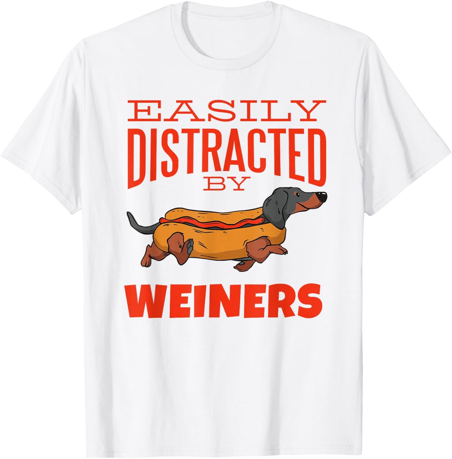 Easily Distracted by Weiners Funny Dachshund Hot Dog Saying Men Women T-Shirt - T-Shirt | White