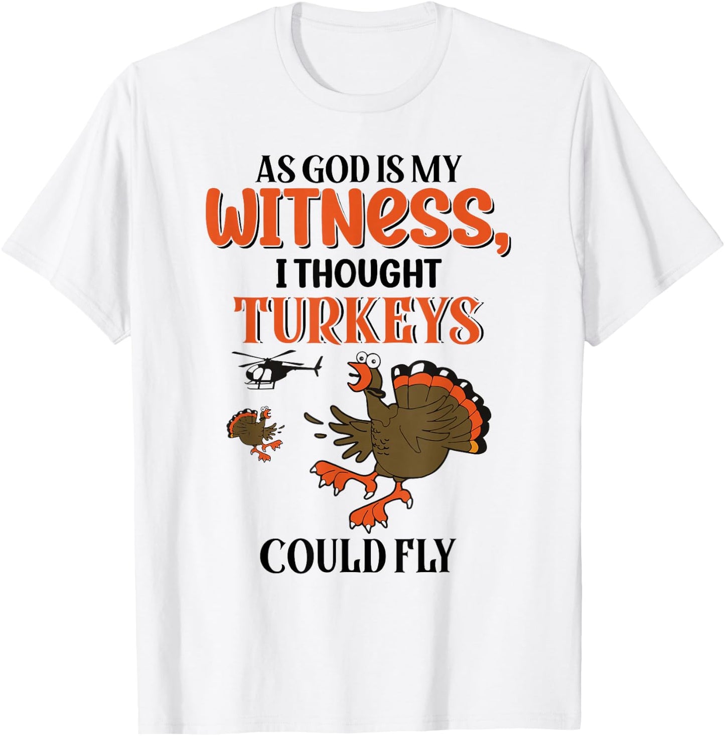 I Thought Turkeys Could Fly For Thanksgiving Day T-Shirt - T-Shirt | White