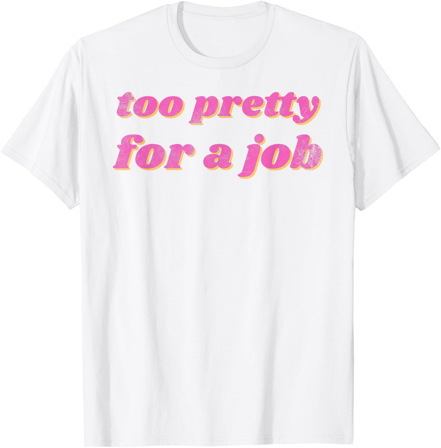 Funny Too Pretty For A Job Vintage T-Shirt - T-Shirt | White