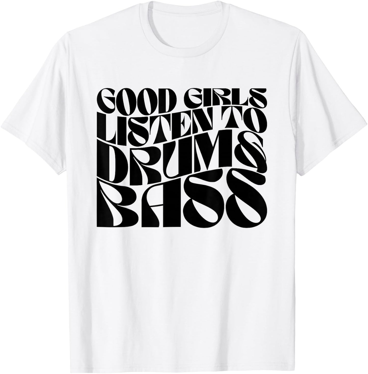 Good Girls Listen To Drum n Bass - DnB EDM Groovy T-Shirt - T-Shirt | White