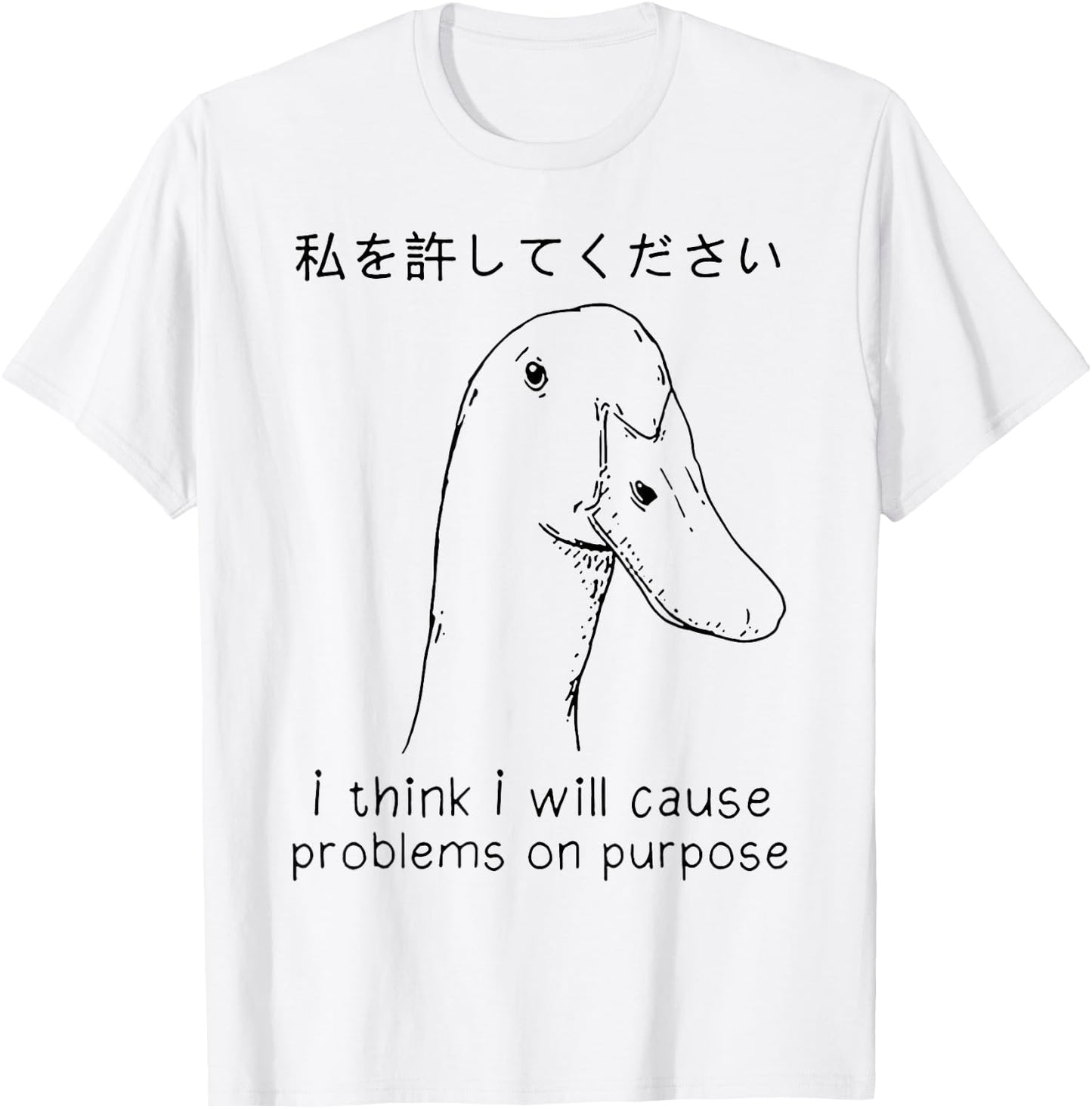 I Think I Will Cause Problems On Purpose Funny Goose T-Shirt - T-Shirt | White