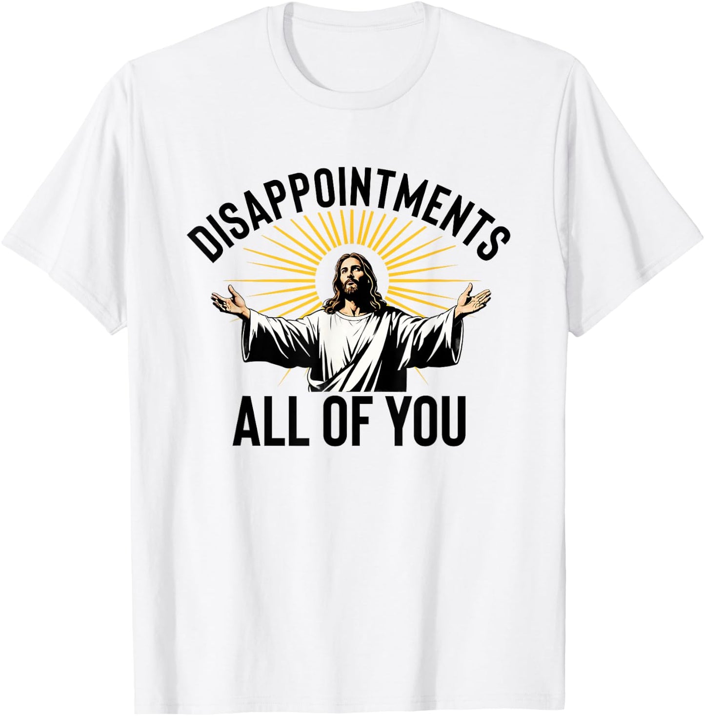 Disappointments All Of You Funny Jesus Christian Faith Meme T-Shirt - T-Shirt | White
