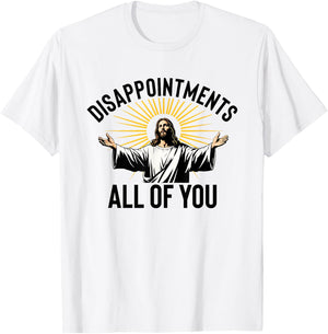 Disappointments All Of You Funny Jesus Christian Faith Meme T-Shirt - T-Shirt | White