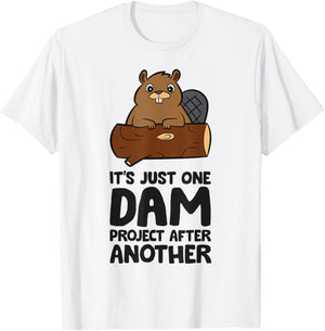 It's Just One Dam Project After Another Funny Beaver T-Shirt - T-Shirt | White