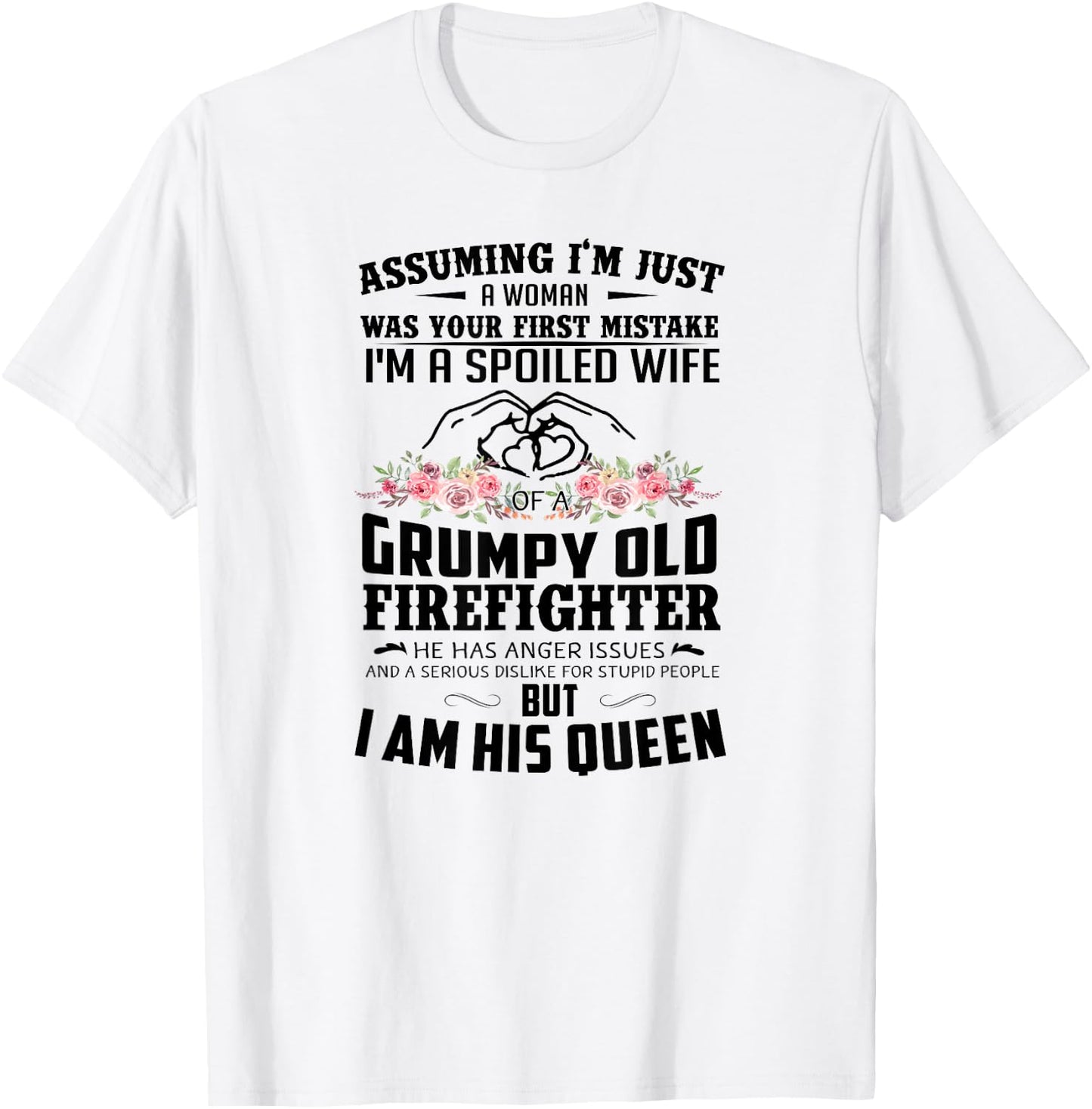 Assuming I'm A Spoiled Wife Of A Grumpy Old Firefighter T-Shirt - T-Shirt | White