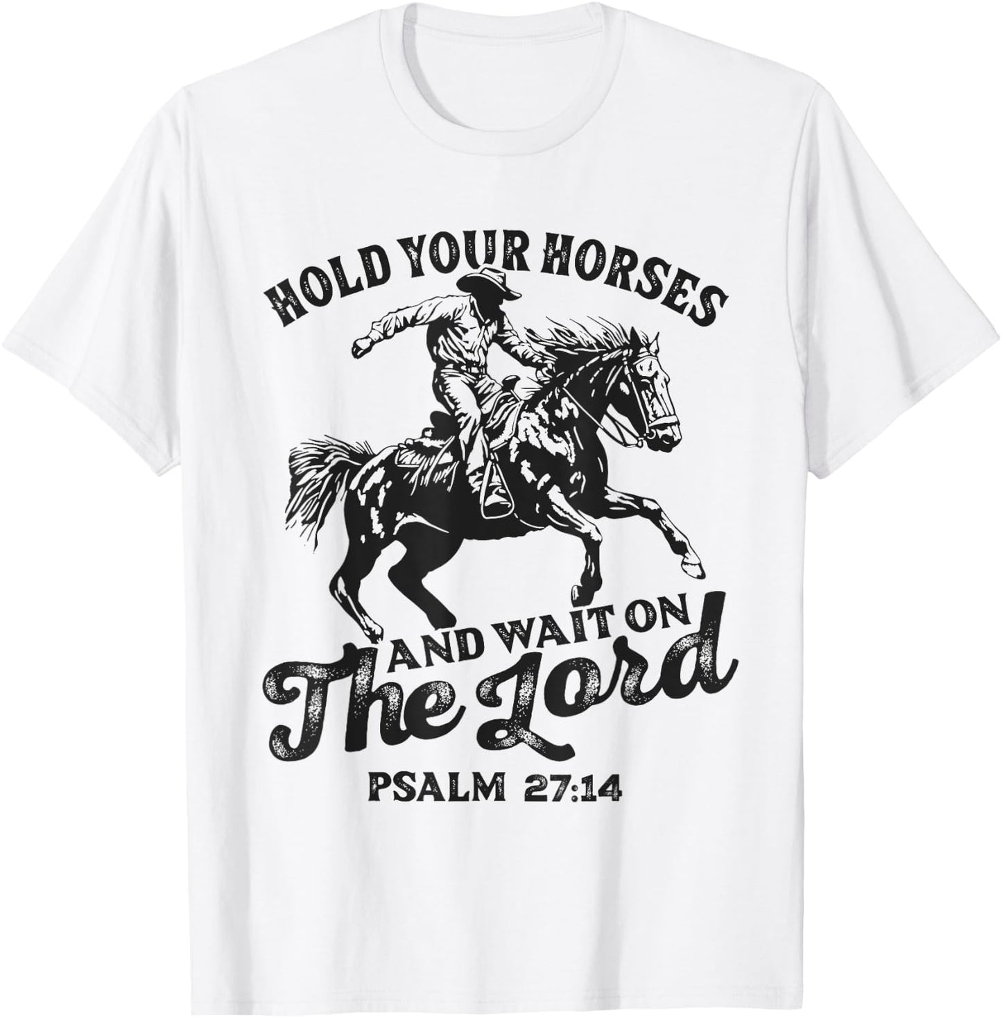 Christian Jesus Christ Bible Scripture Hold Your Horses T-Shirt - T-Shirt | White