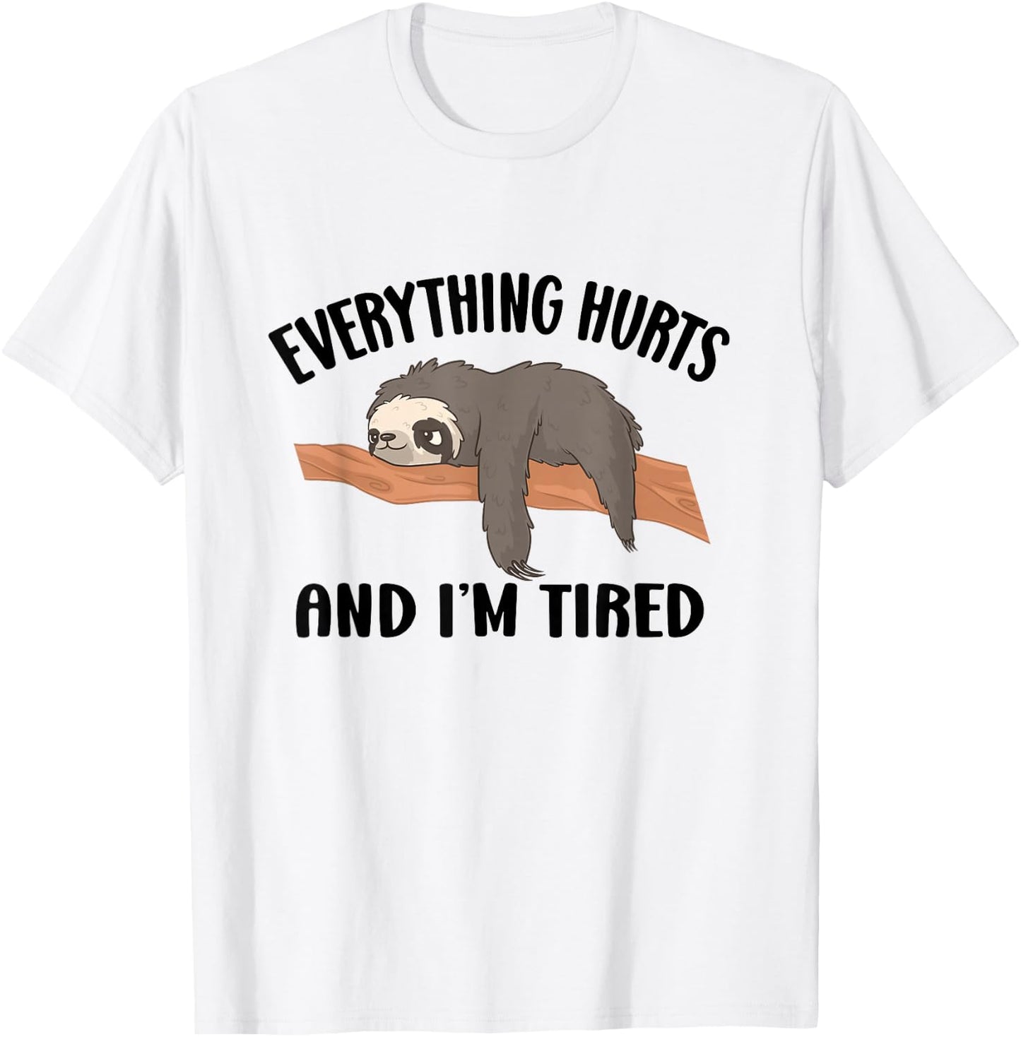 I'm Tired And Everything Hurts T-Shirt - T-Shirt | White
