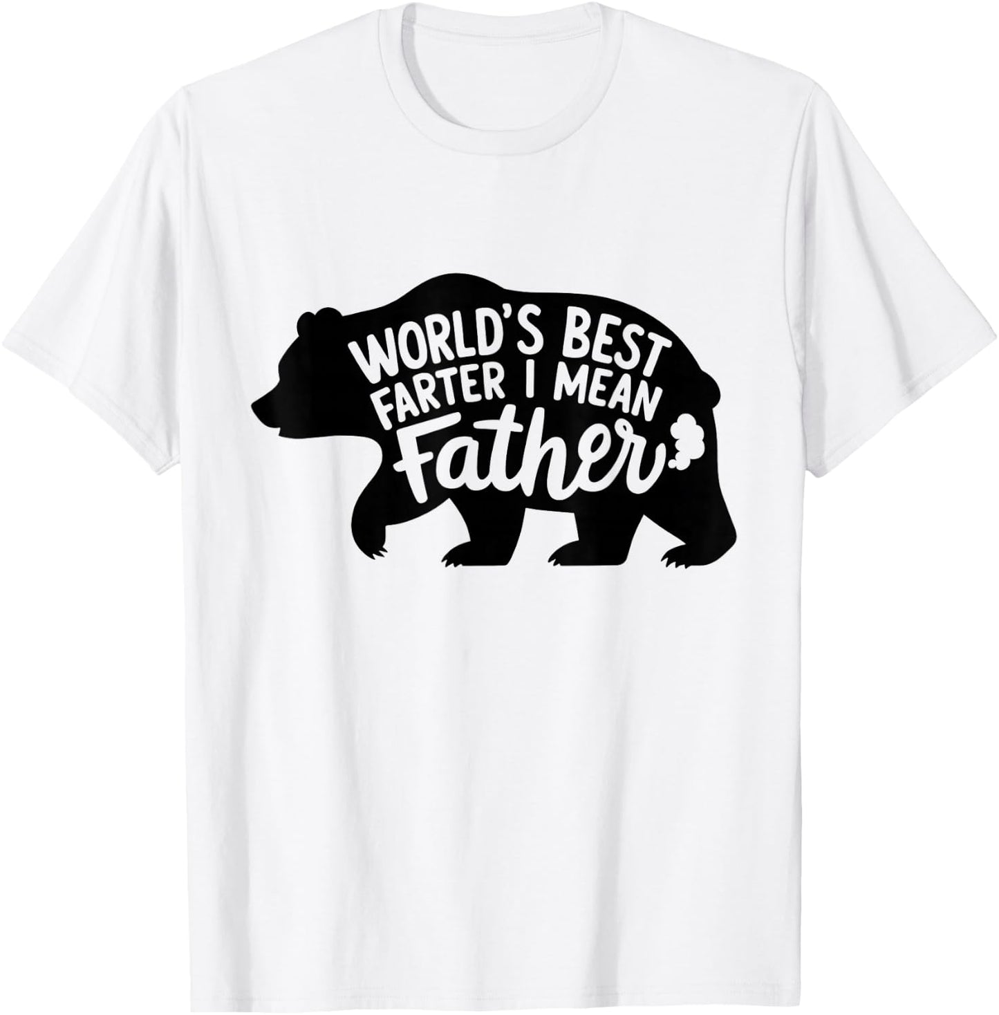 World's Best Farter I Mean Father Dads Gifts Bear Funny T-Shirt - T-Shirt | White