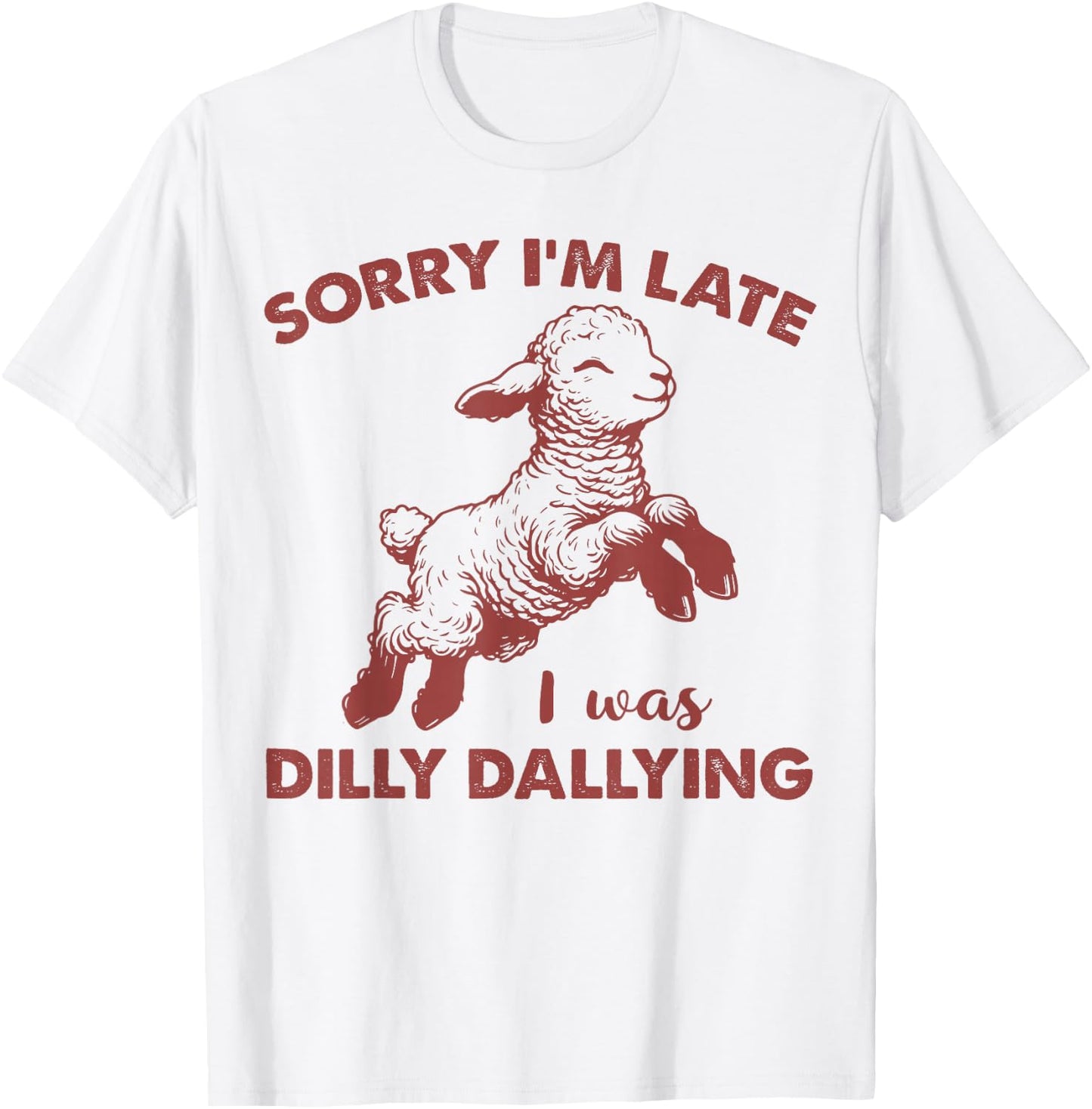 Sorry I'm Late I Was Dilly Dallying Funny For Girl Women T-Shirt - T-Shirt | White