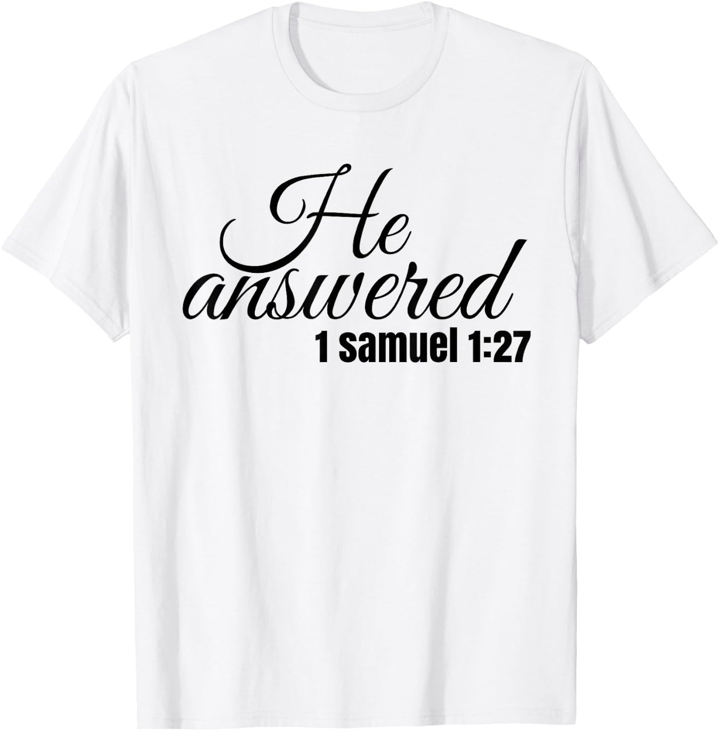 He Answered For This Child I Have Prayed Samuel 1:27 T Shirt T-Shirt - T-Shirt | White