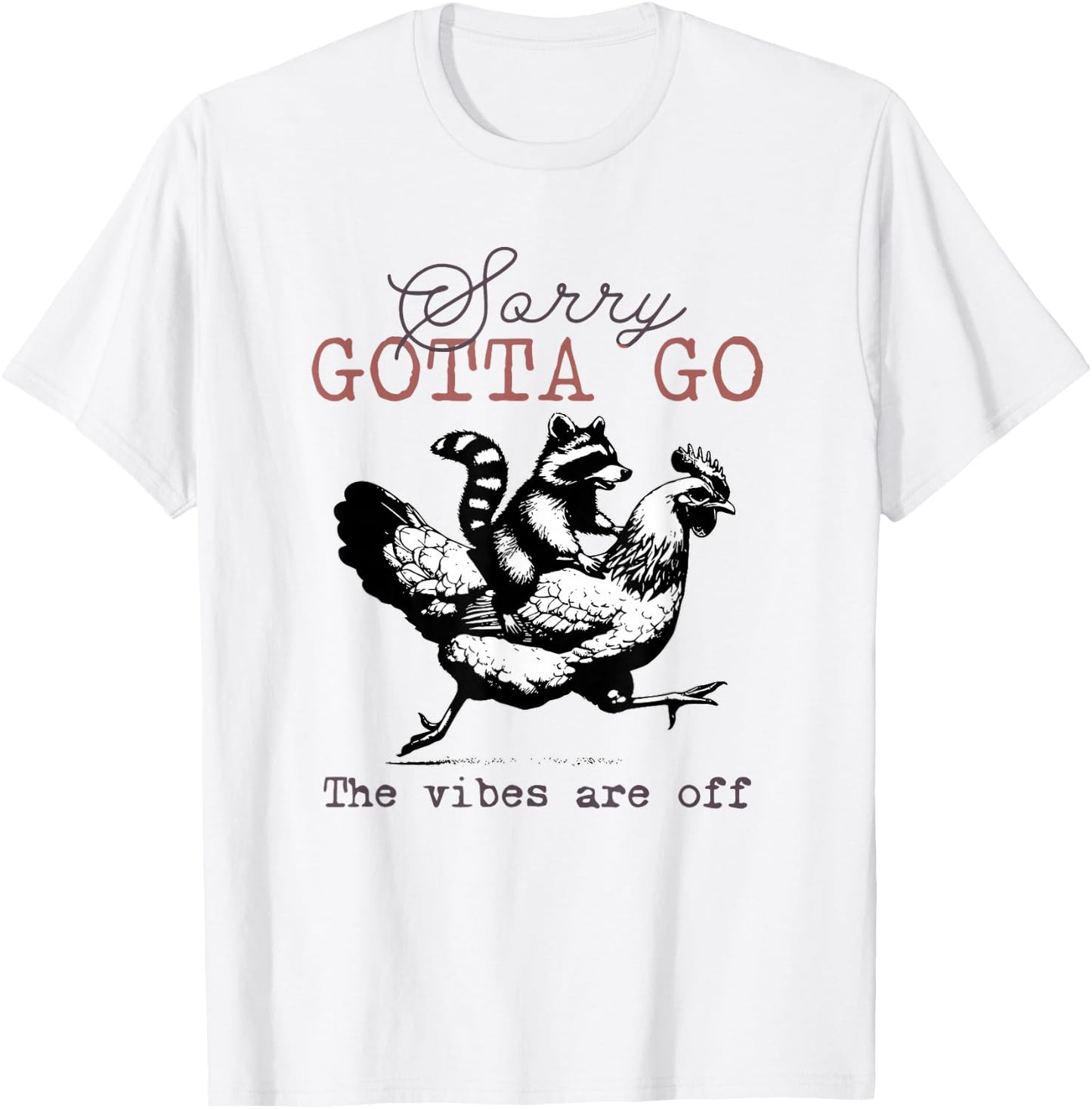 Sorry Gotta Go The Vibes Are Off Sarcastic Raccoon Chicken T-Shirt - T-Shirt | White