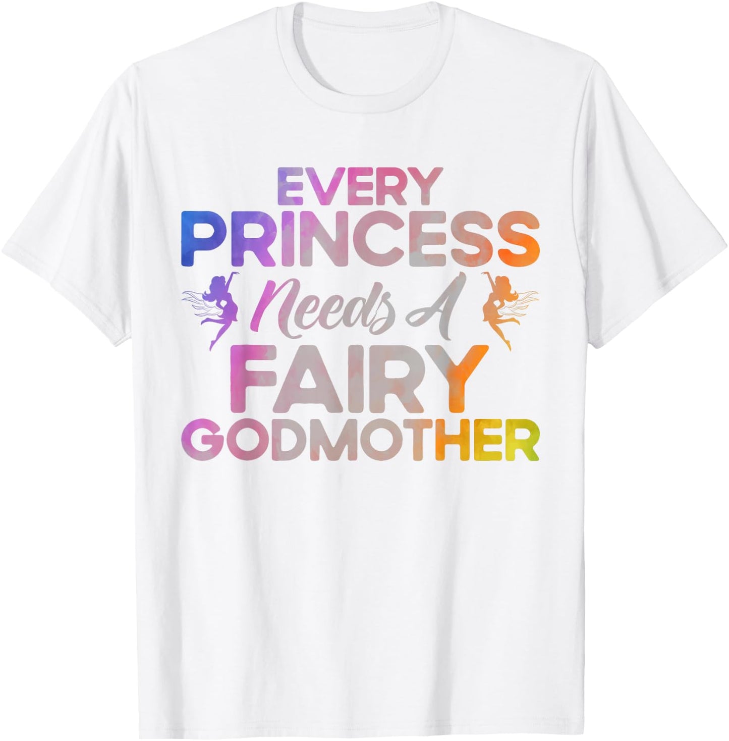 Godmother Every Princess Needs a Fairy as Godmother T-Shirt - T-Shirt | White