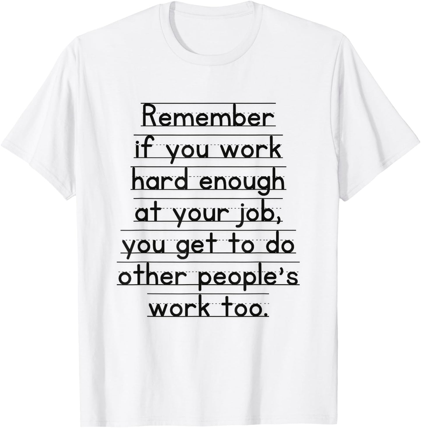 Work Humor Co-Worker Remember If You Work Hard Enough T-Shirt - T-Shirt | White