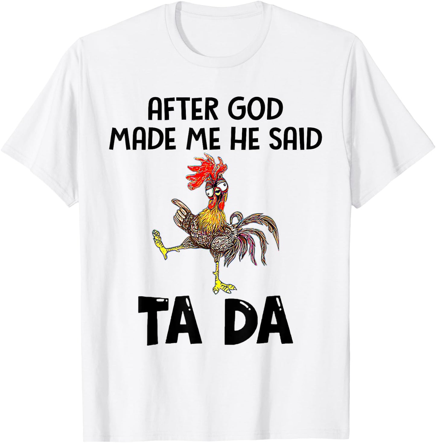 After God Made Me He Said Tada Chicken Lover Funny Famer T-Shirt - T-Shirt | White