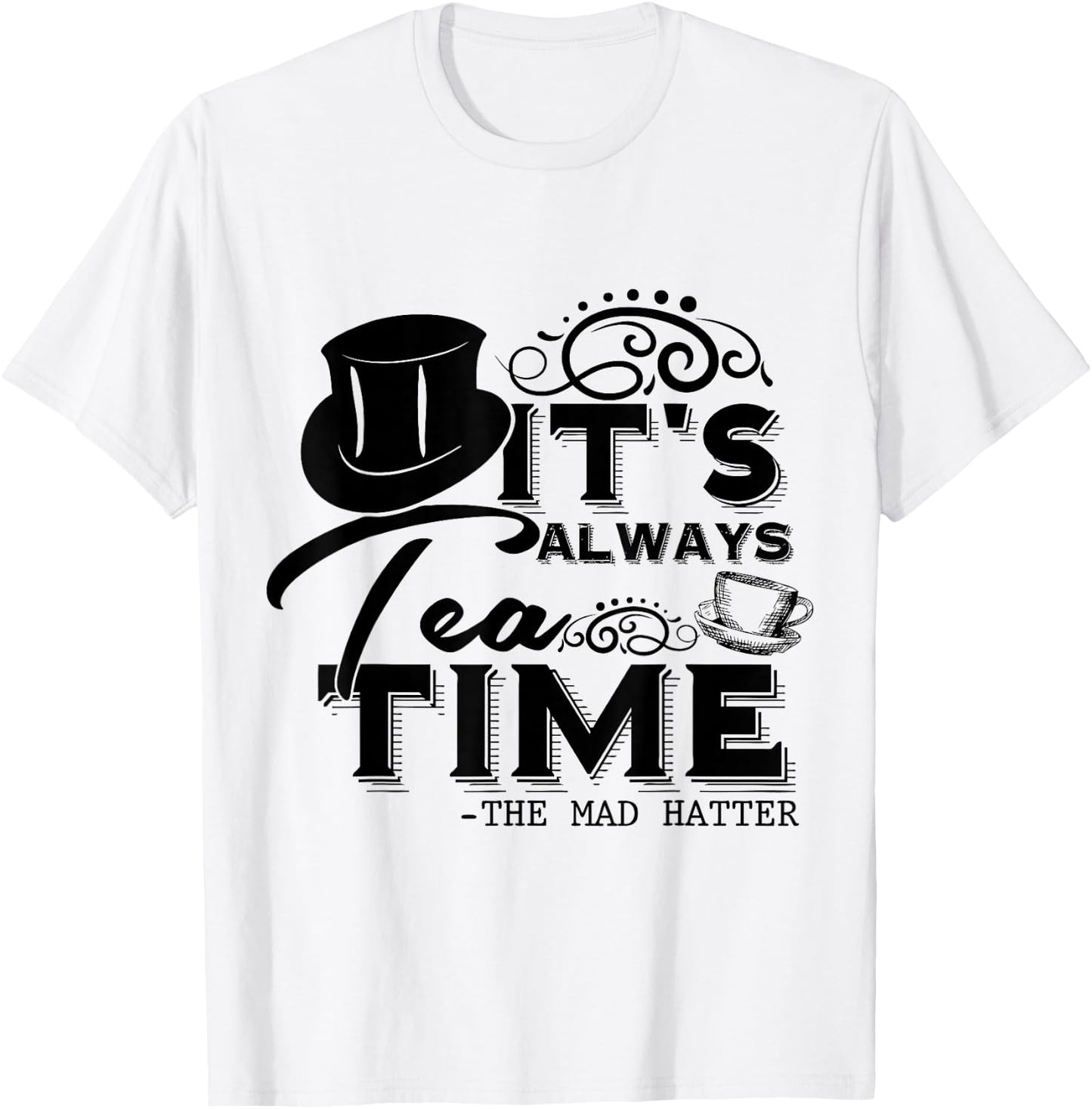 It's Always Tea Time Alice In Wonderland Quote | Tea Lover , gray T-Shirt - T-Shirt | White