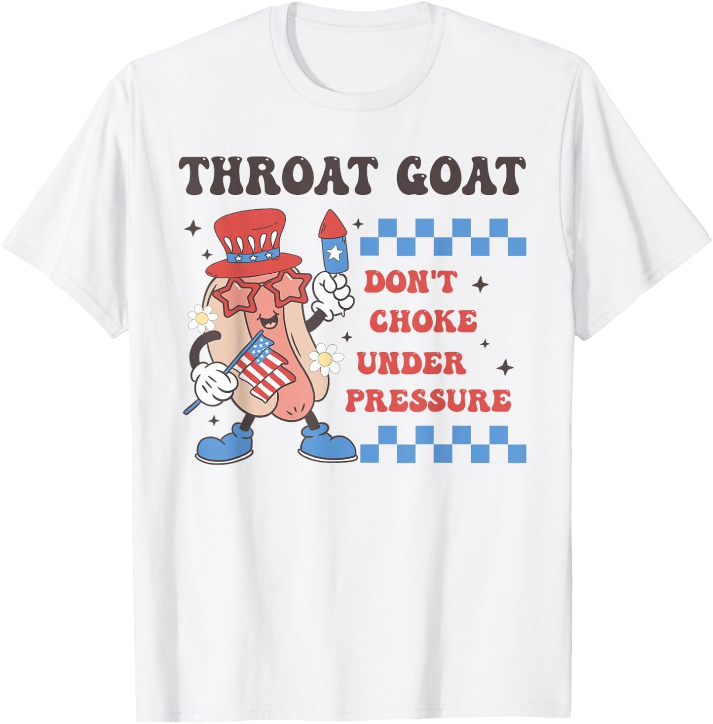Throat Goat Don't Choke Under Pressure 4th of July Hotdog T-Shirt - T-Shirt | White