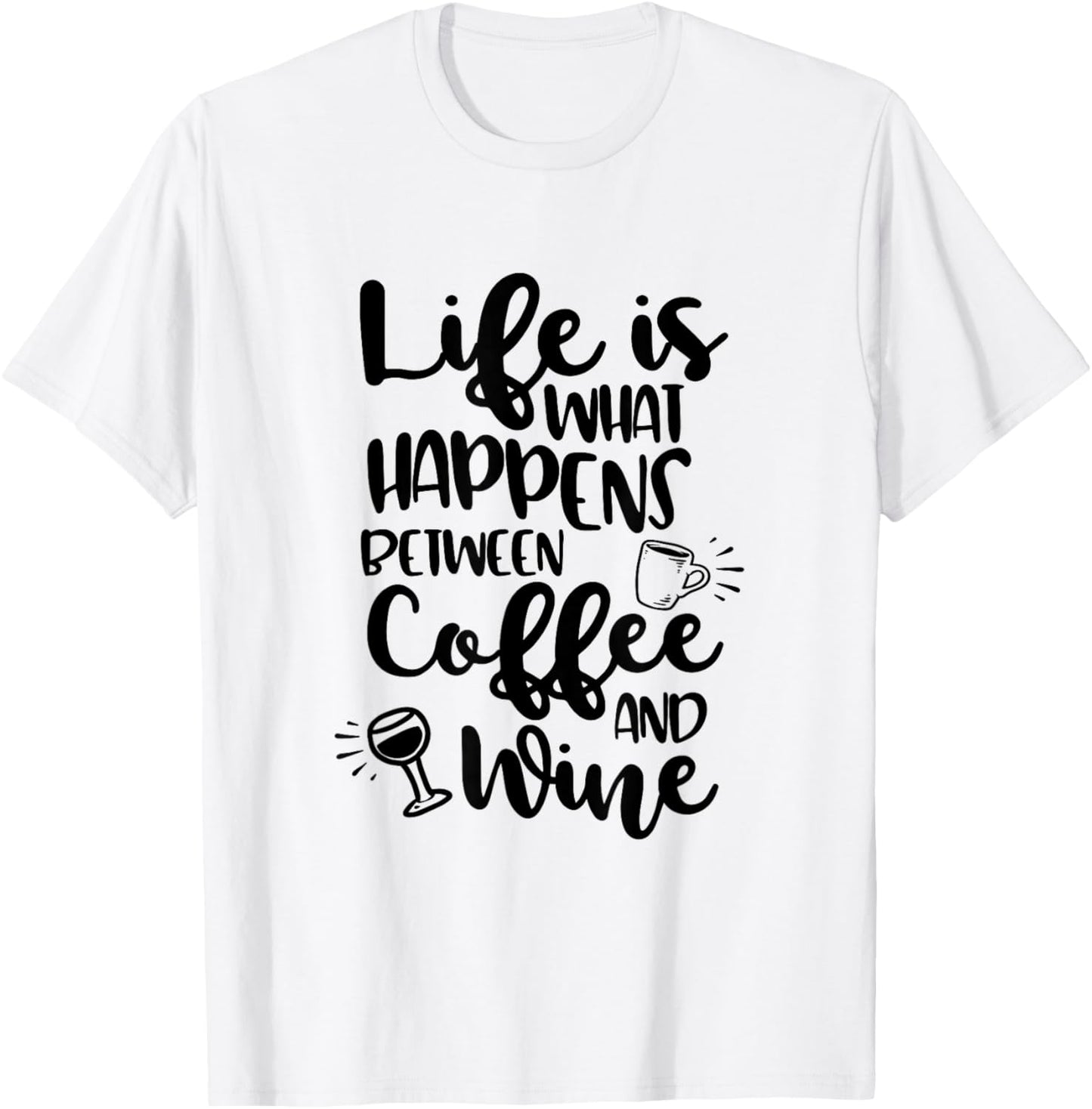 Life Is What Happens Between Coffee & Wine T-Shirt - T-Shirt | White