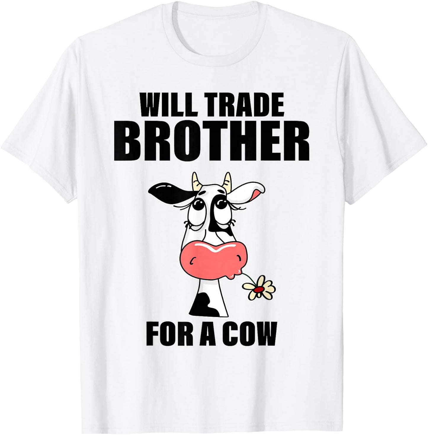 Will Trade Brother For A Cow Funny Cow Sayin Quote Men Women T-Shirt - T-Shirt | White