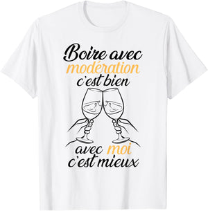 Drinking With Moderation Is Good, With Me It's Better Funny T-Shirt - T-Shirt | White