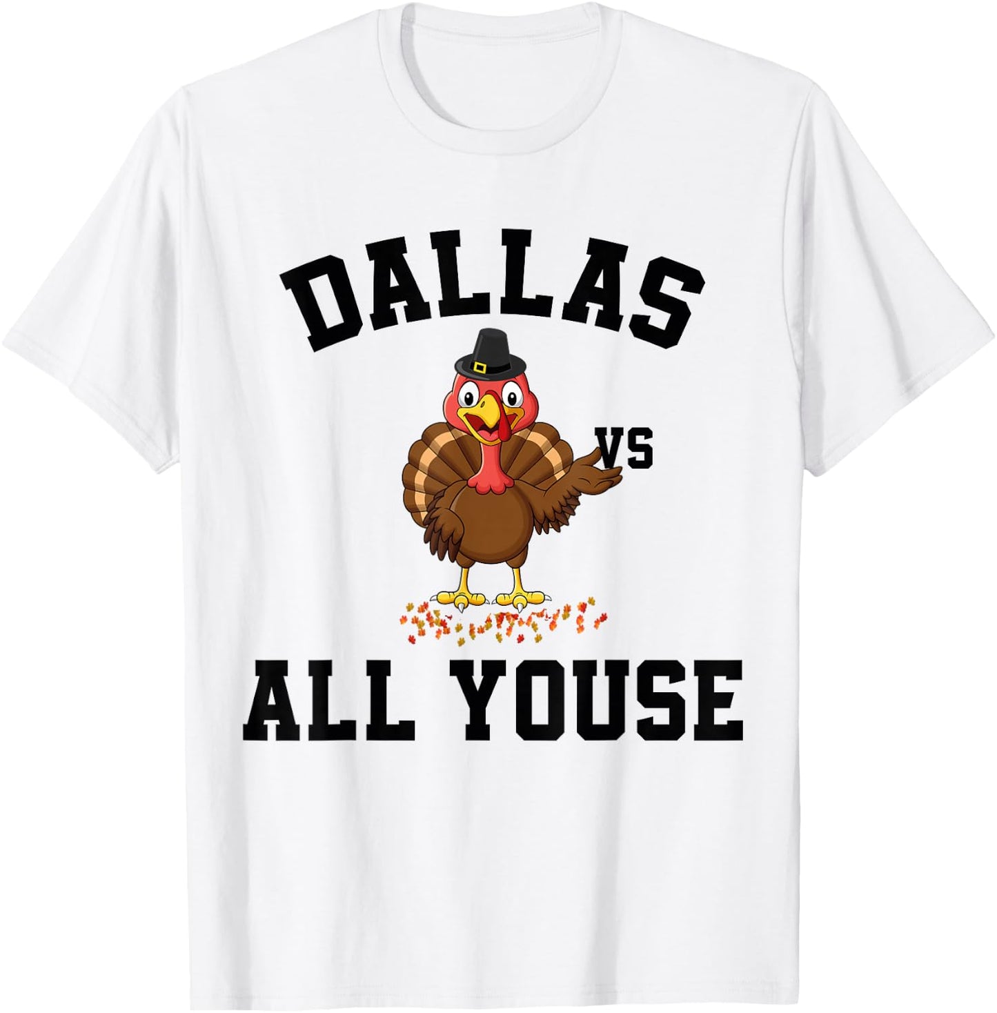 Dallas Vs All Youse Funny Thanksgiving Turkey Dallas Fan T-Shirt - T-Shirt | White