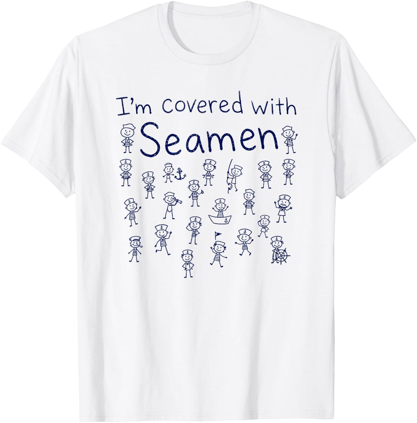 I'm Covered with Seamen, Funny Adult Humor T-Shirt - T-Shirt | White