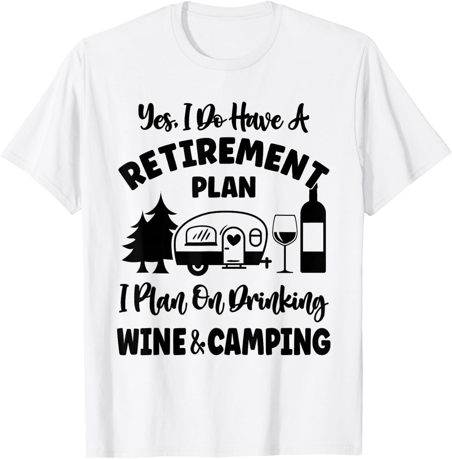 Retirement Plan I Plan On Drinking Wine And Camping T-Shirt - T-Shirt | White