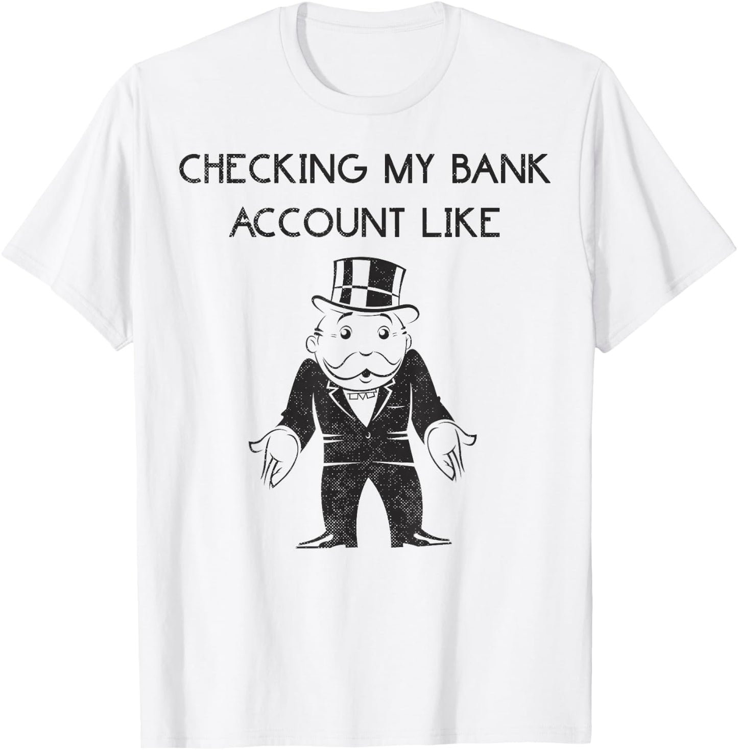 Monopoly Man Checking My Bank Account Like Logo T-Shirt - T-Shirt | White