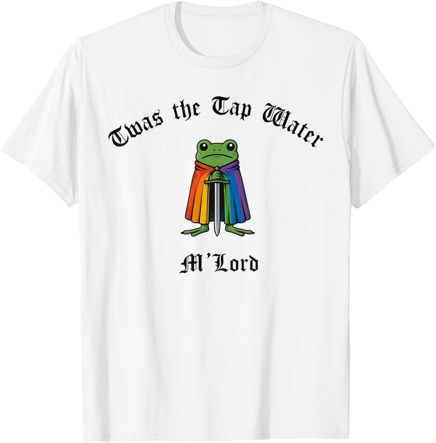 TWAS the Tap Water M'Lord Funny Frog LGBTQ Pride Month T-Shirt - T-Shirt | White