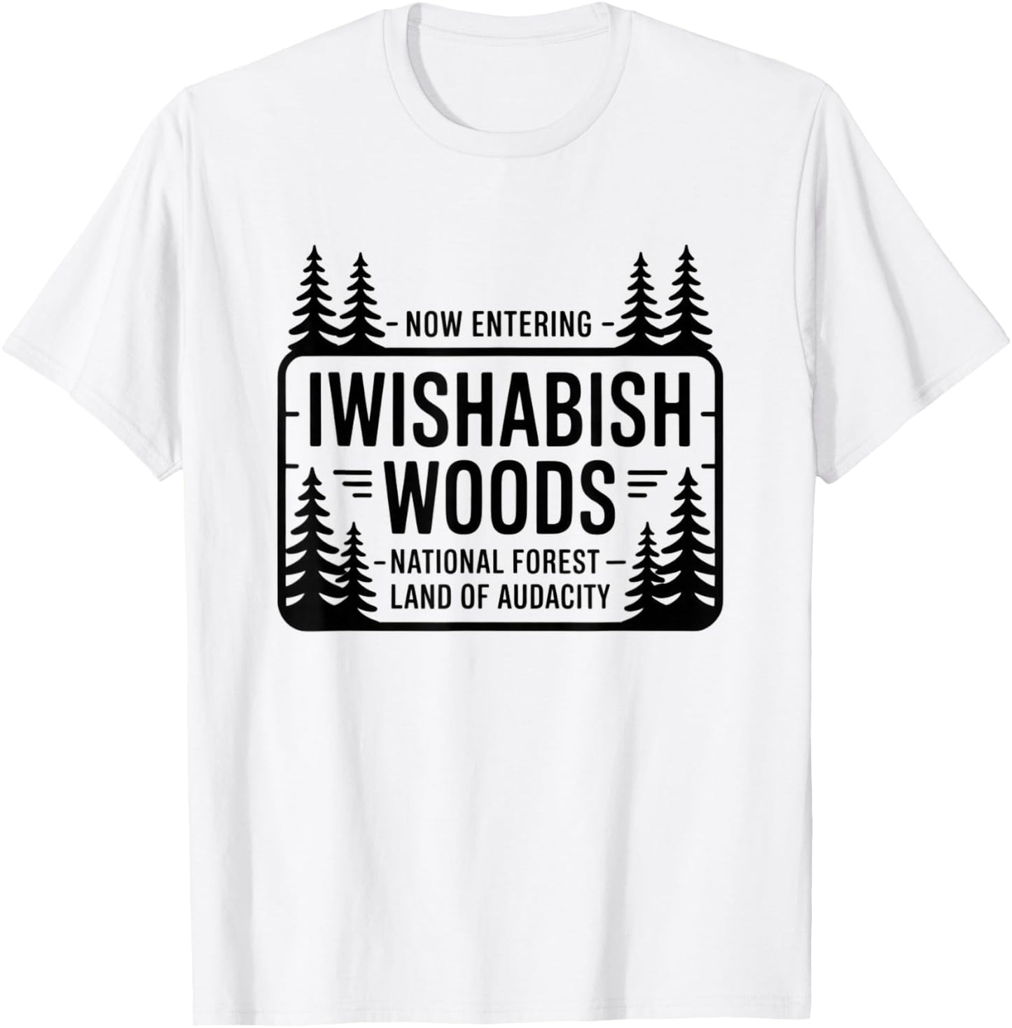 Funny Iwishabish Woods National Forestn, Funny Quotes T-Shirt - T-Shirt | White