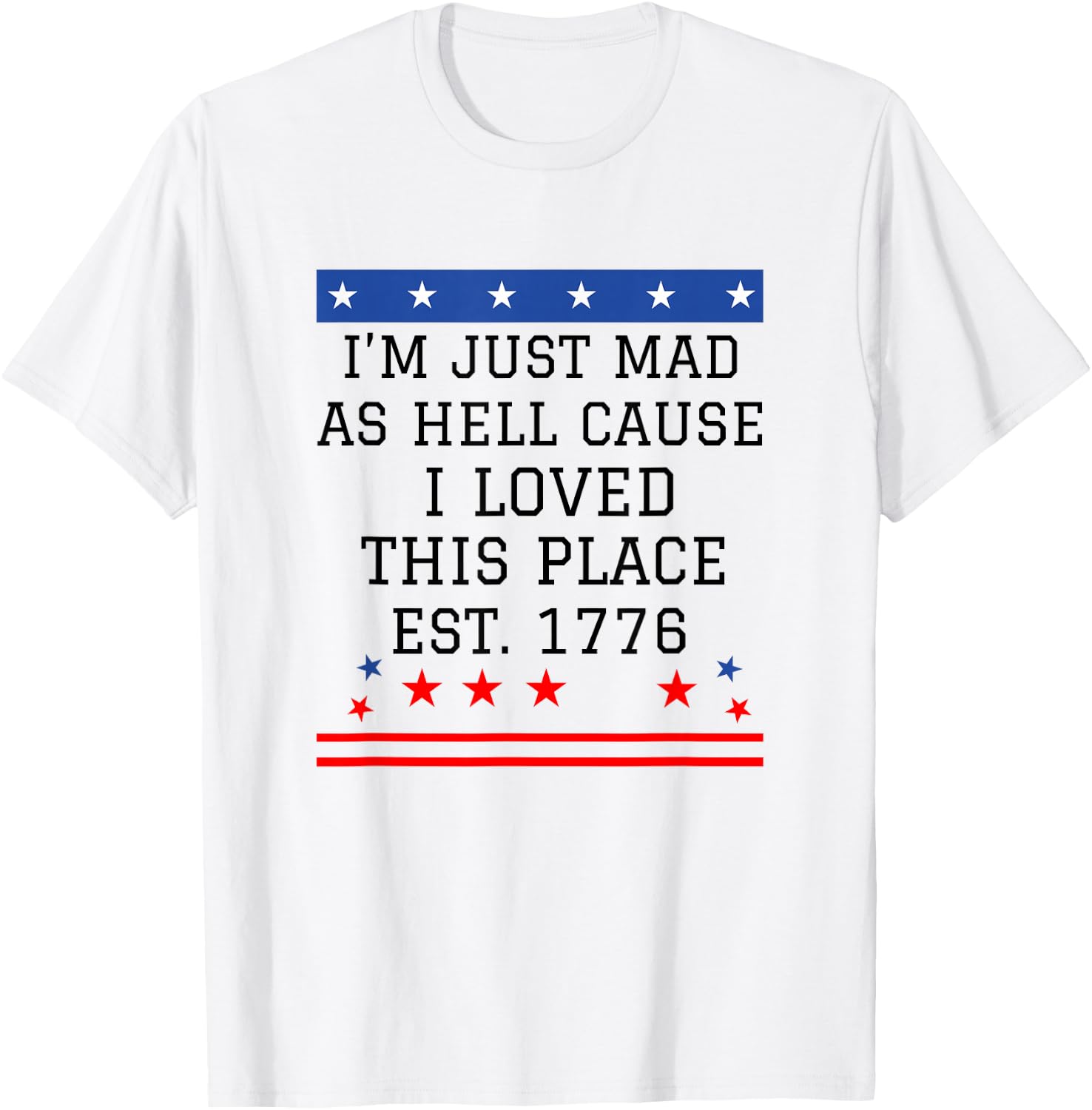 I Just Mad As Hell Cause I Love This Place 1776 4th July T-Shirt - T-Shirt | White