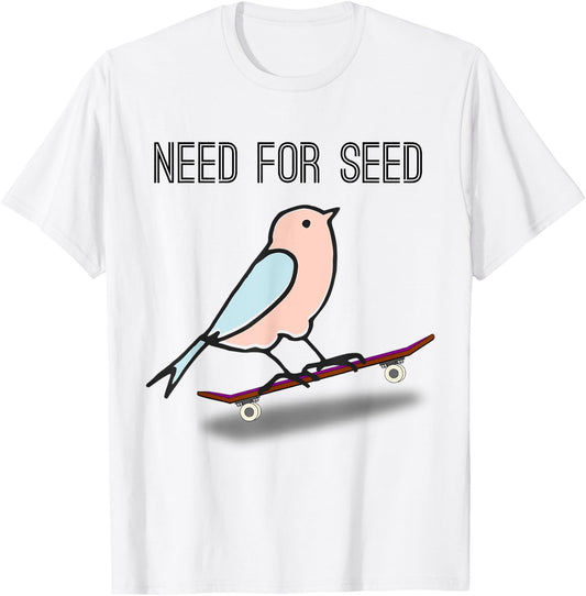 Need for Seed bird skating birb for Skateboarding T-Shirt - T-Shirt | White