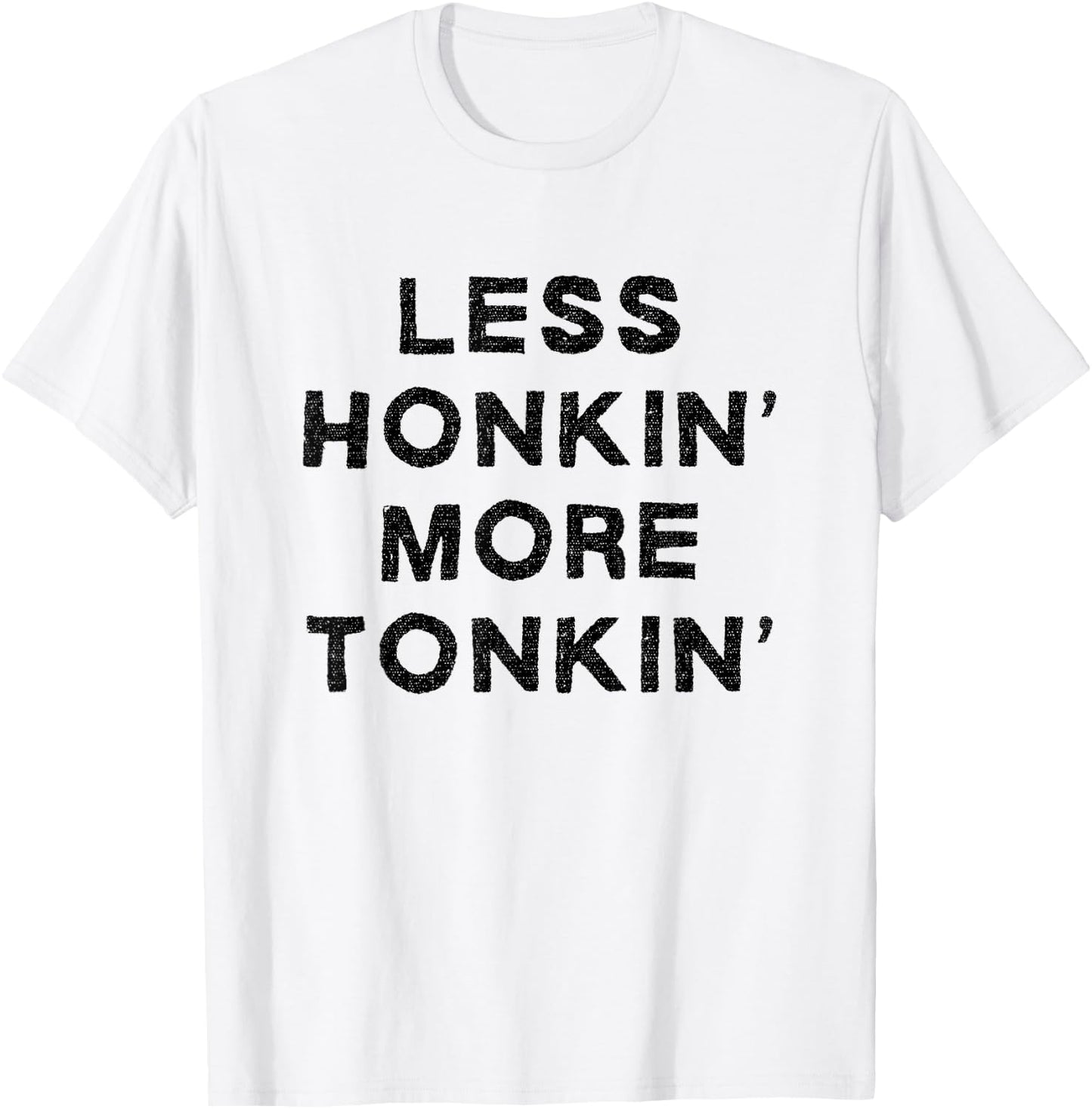 Less Honkin More Tonkin Funny Country Drinking Honky Tonk T-Shirt - T-Shirt | White