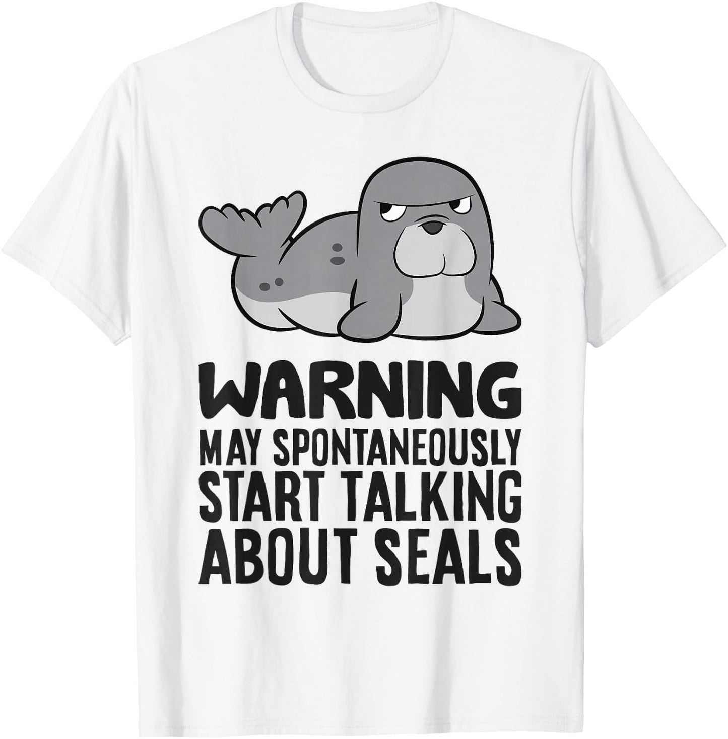 Warning May Spontaneously Start Talking About Seals T-Shirt - T-Shirt | White