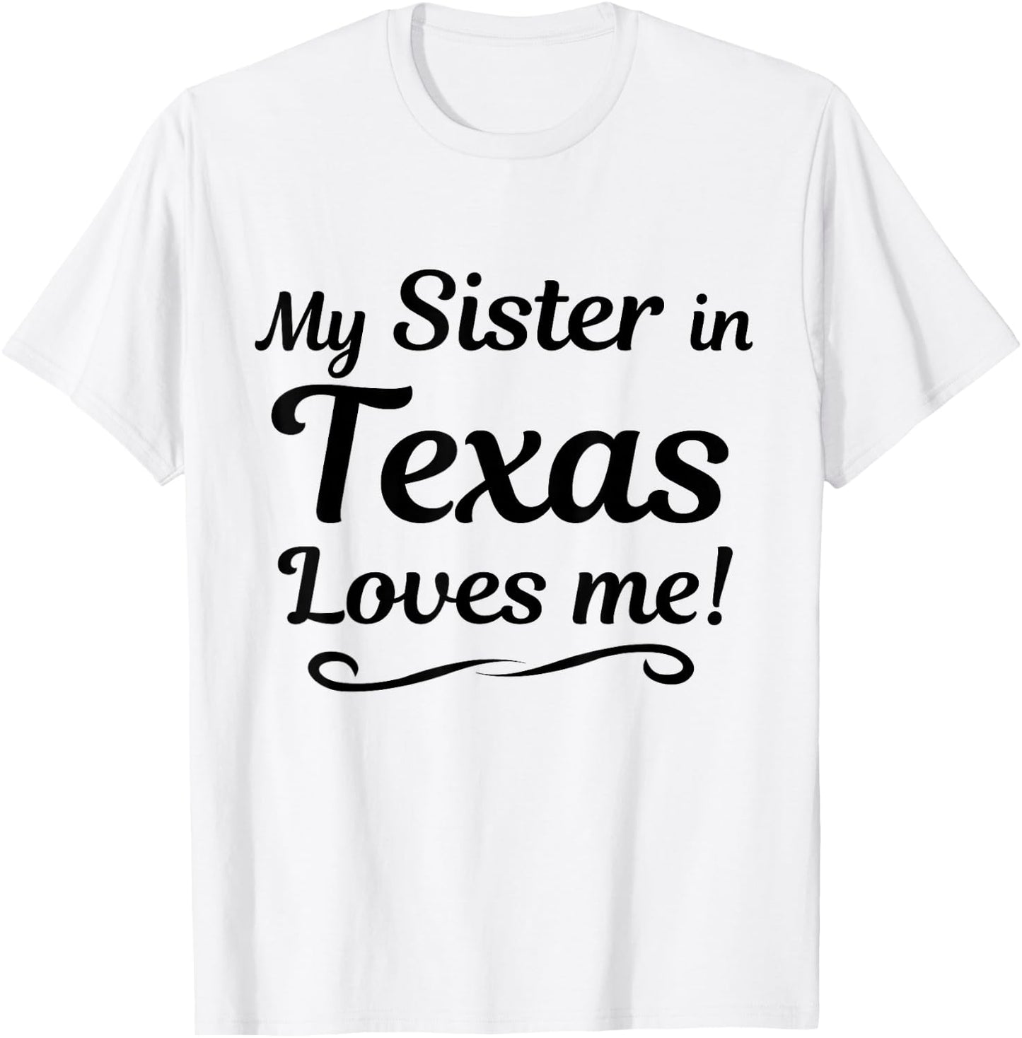 My Sister in TEXAS Loves Me - Shirt | Gift Someone in TX T-Shirt - T-Shirt | White