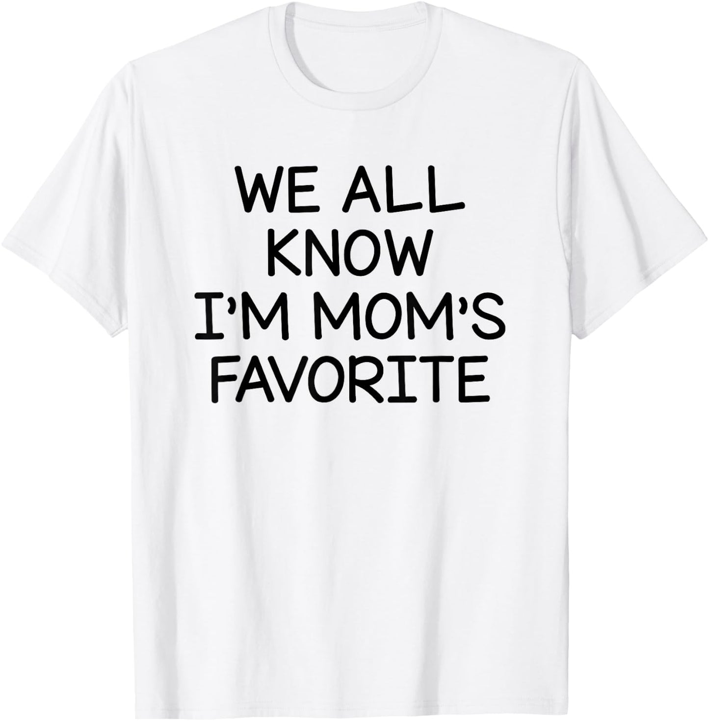 We All Know I'm Mom's Favorite T-Shirt - T-Shirt | White