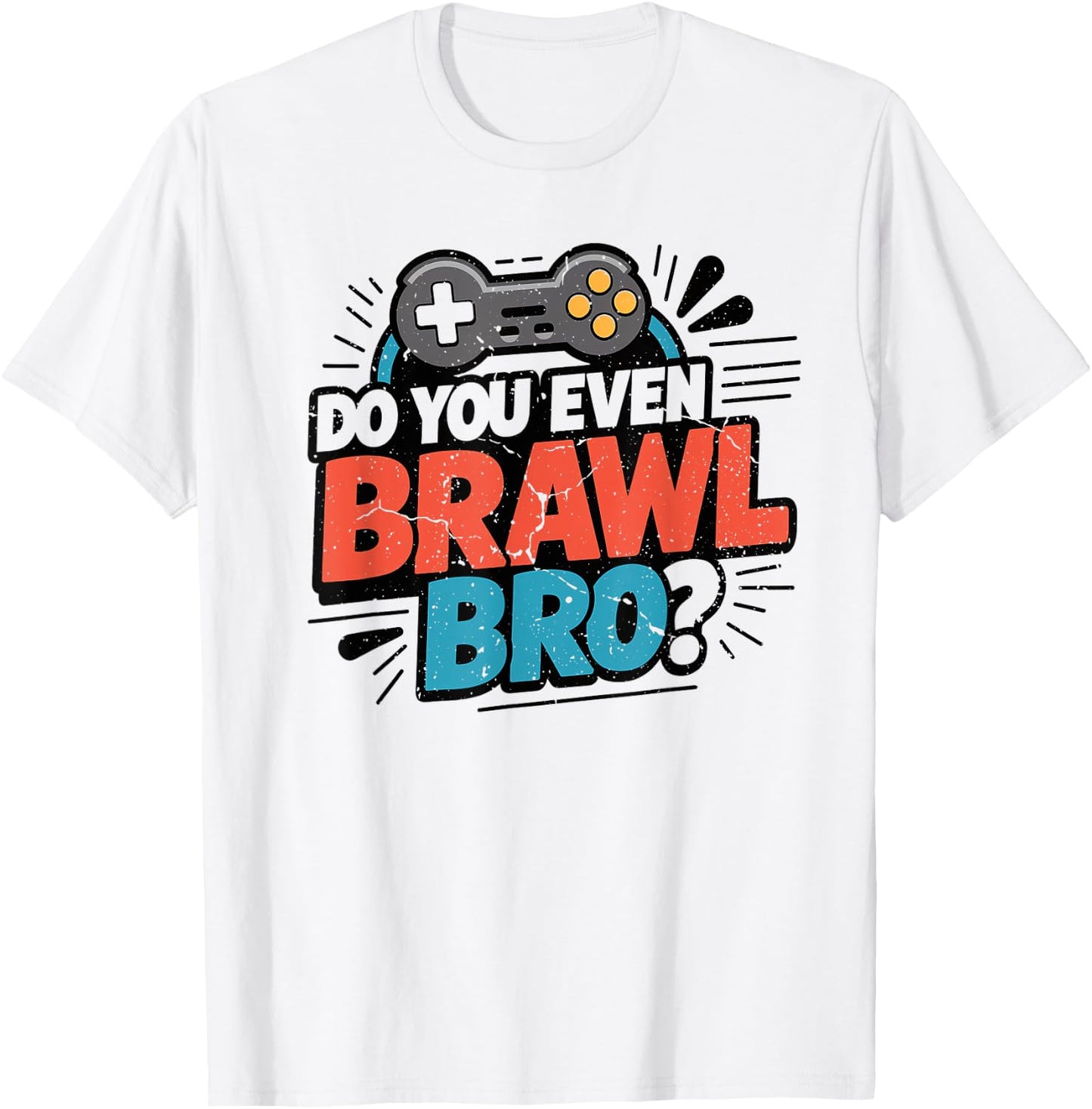 Do You Even Brawl Bro Funny Brawling Gaming Gamer Kids Gifts T-Shirt - T-Shirt | White