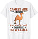 Camels Are Awesome I'm Awesome Therefore I'm A Camel T-Shirt - T-Shirt | White