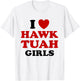 I Love Hawk Tuah Girls Funny Hawk Tush Meme Adult Humor Gag T-Shirt - T-Shirt | White