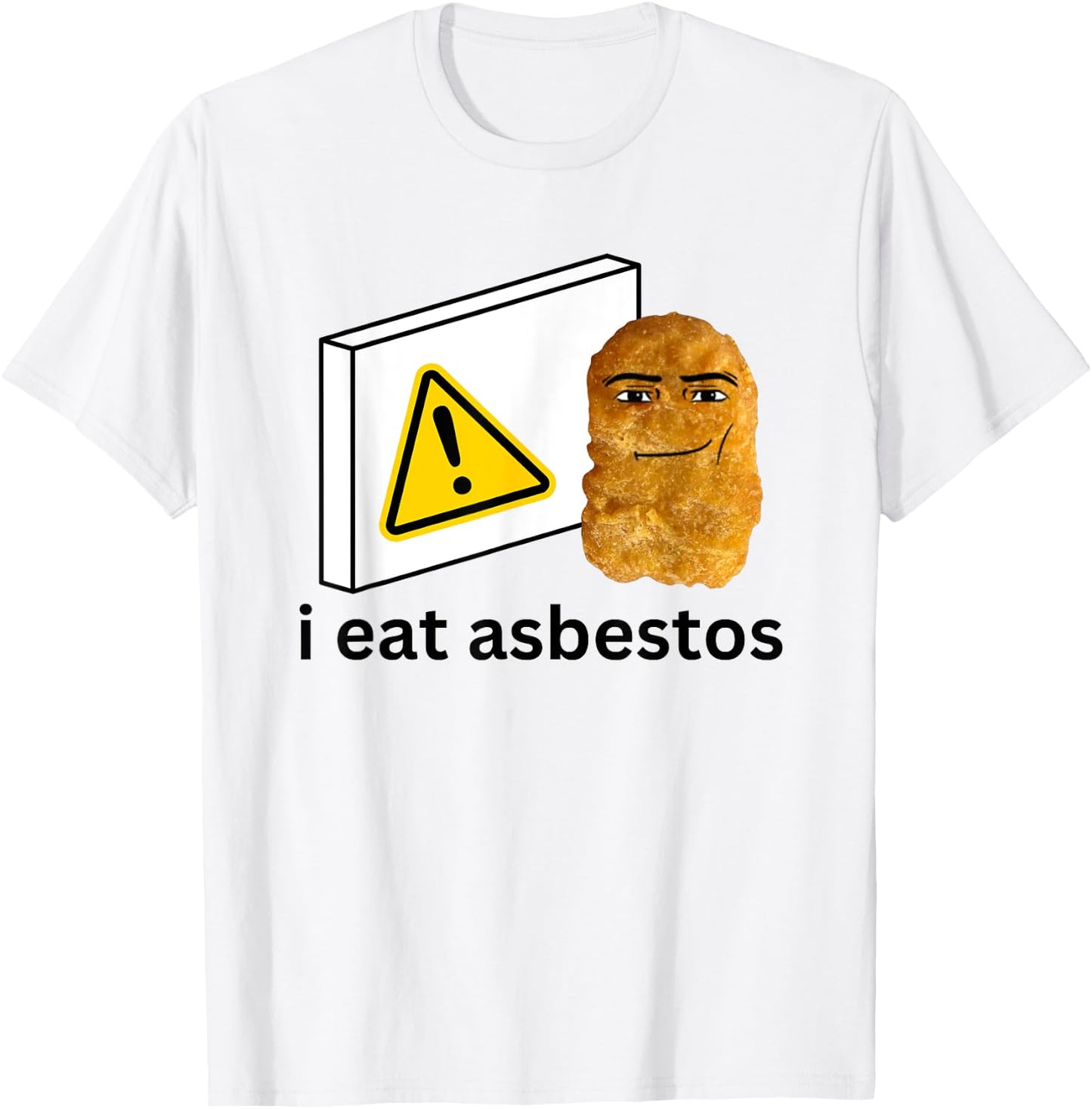I Eat Asbest Funny Cursed Chicken Nugget Meme T-Shirt - T-Shirt | White