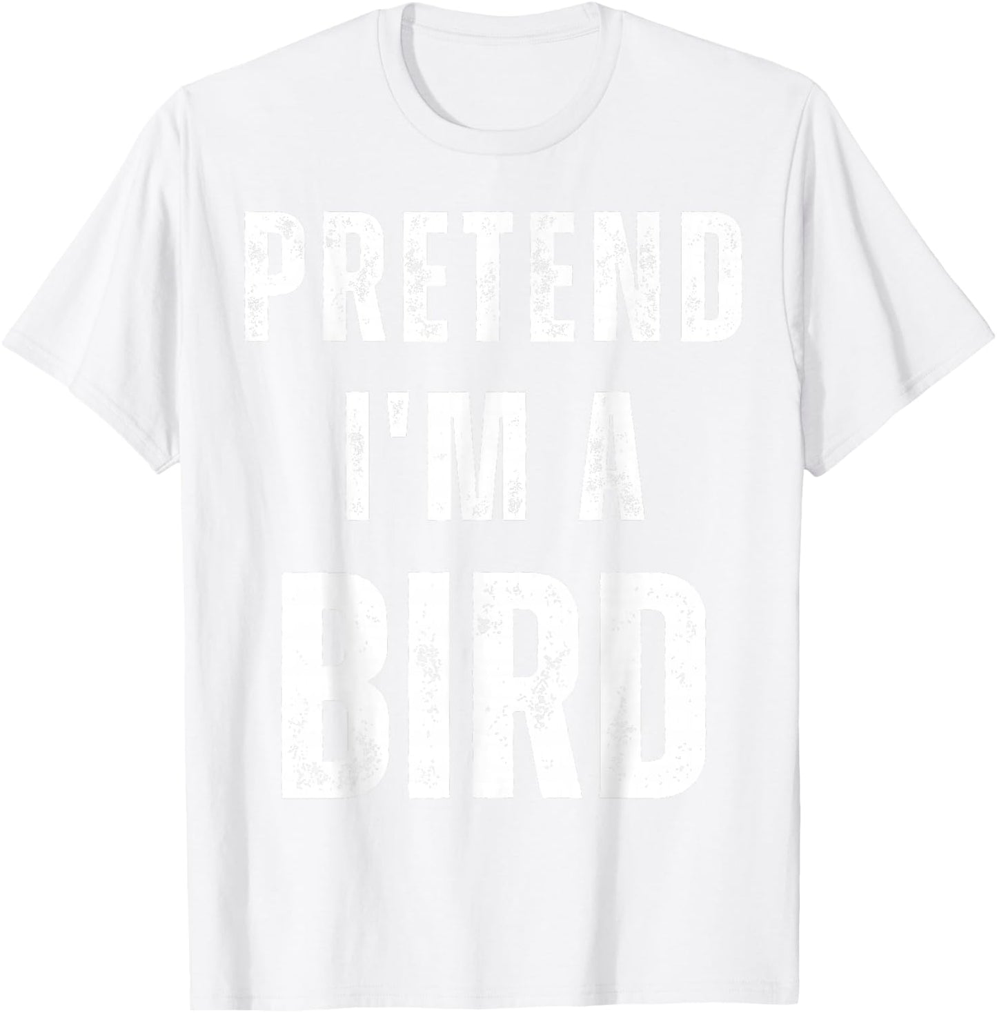 Pretend I'm a Bird Costume Funny Halloween Saying T-Shirt - T-Shirt | White