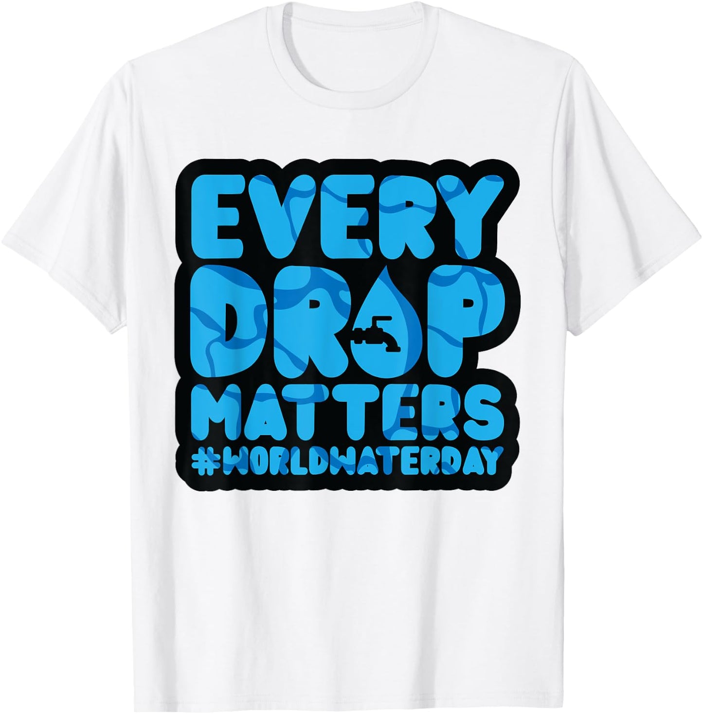 Every Drop Matters World Water Day Save Water T-Shirt - T-Shirt | White