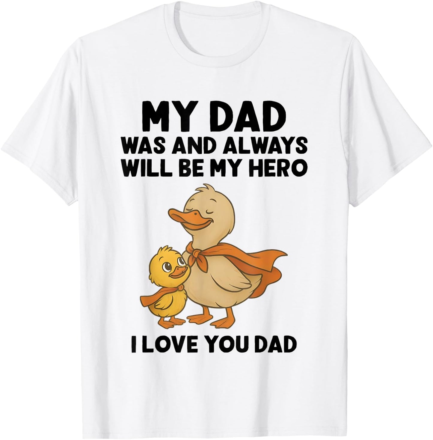 My Dad Was And Always Will Be My Hero I Love You Dad Ducks T-Shirt - T-Shirt | White