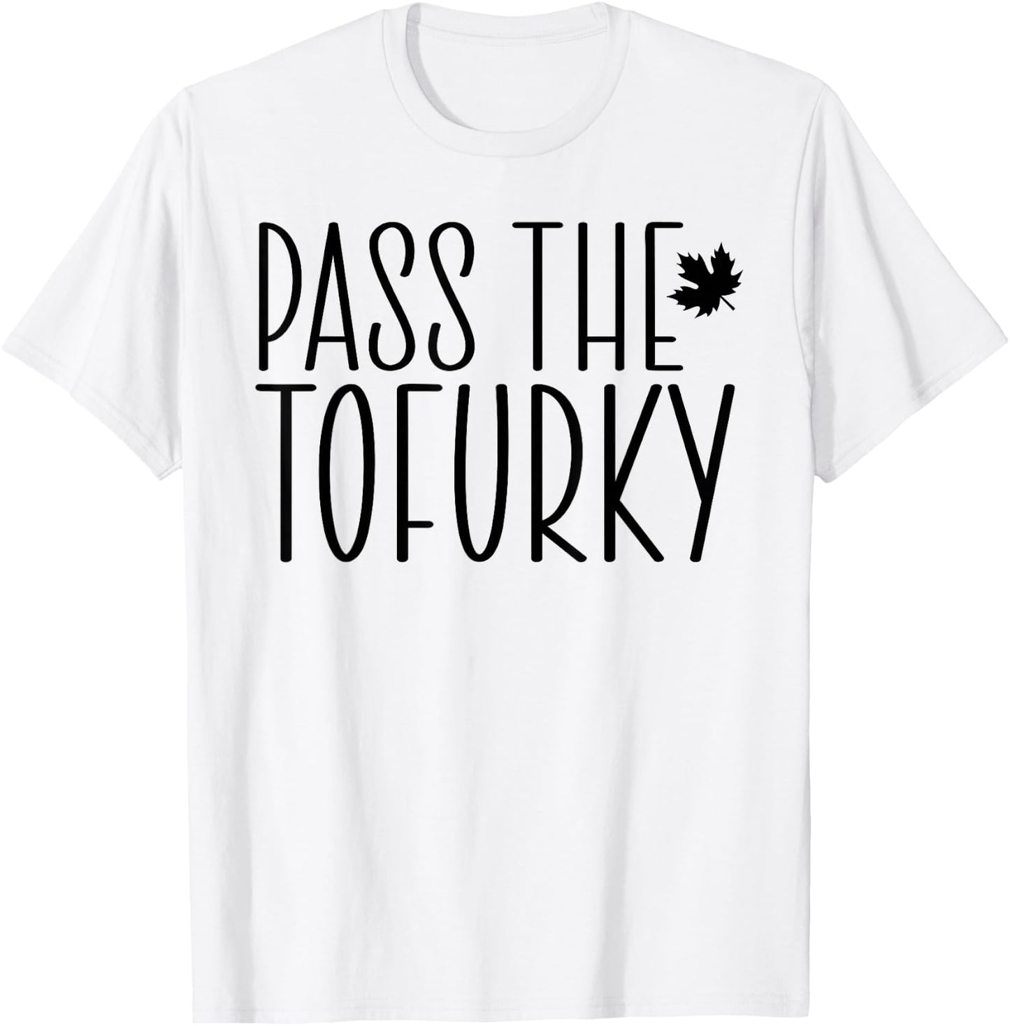 Funny Vegan Pass The Tofurky Eat Tofu Thanksgiving Dinner T-Shirt - T-Shirt | White