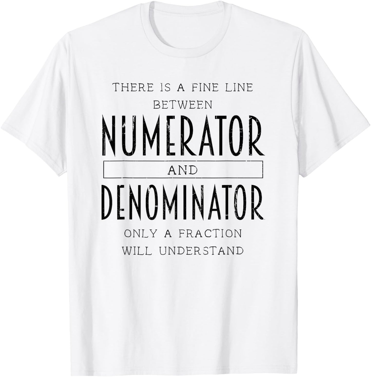 There Is A Fine Line Between Numerator And Denominator T-Shirt - T-Shirt | White