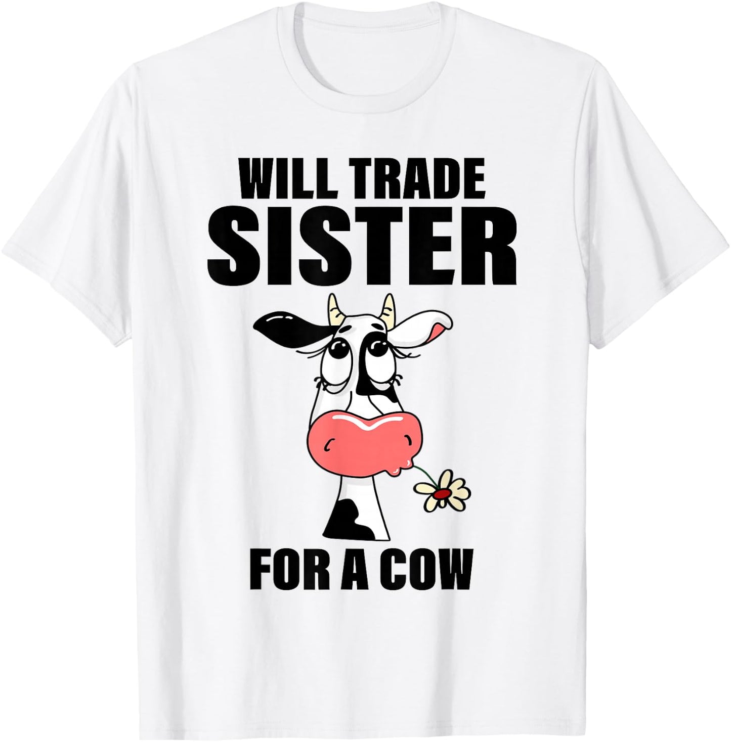 Will Trade Sister For A Cow Funny Cow Saying Quote Men Women T-Shirt - T-Shirt | White