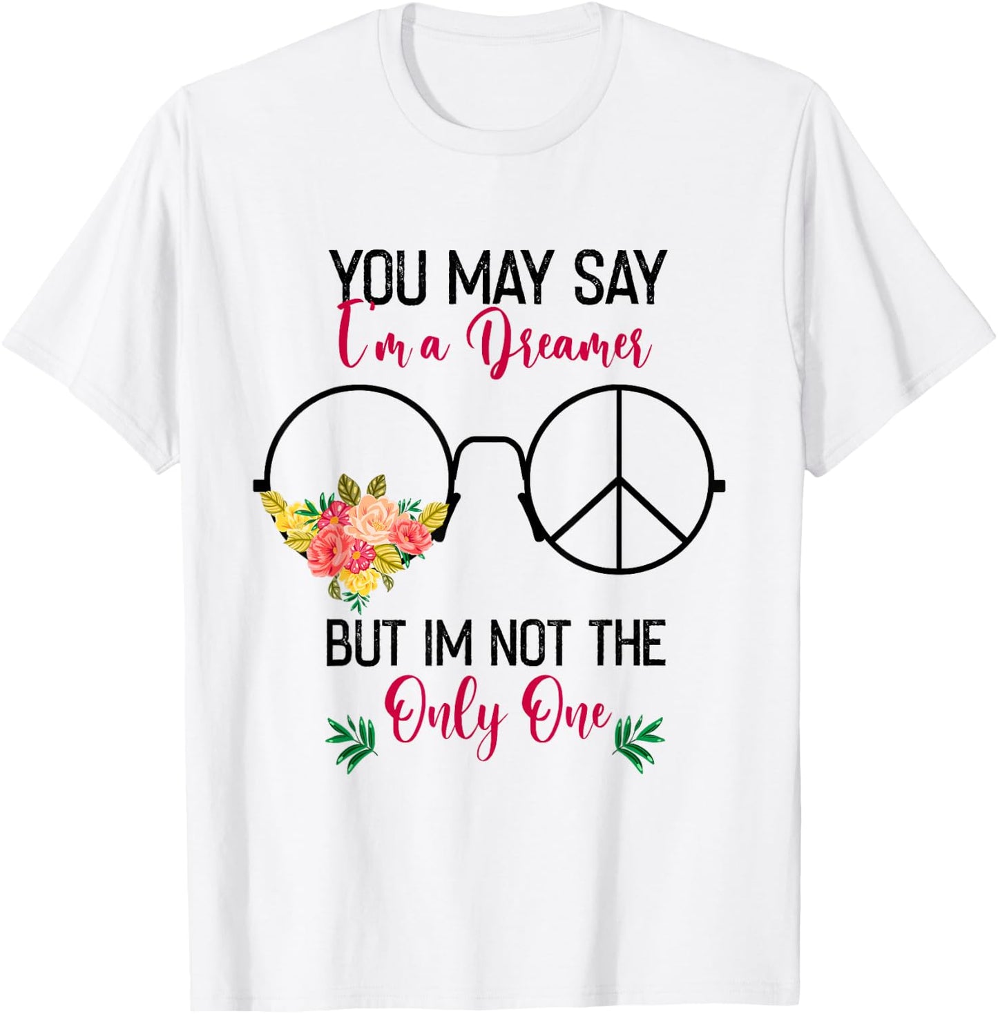 You May Say I'm A Dreamer But I'm Not The Only One T-Shirt - T-Shirt | White